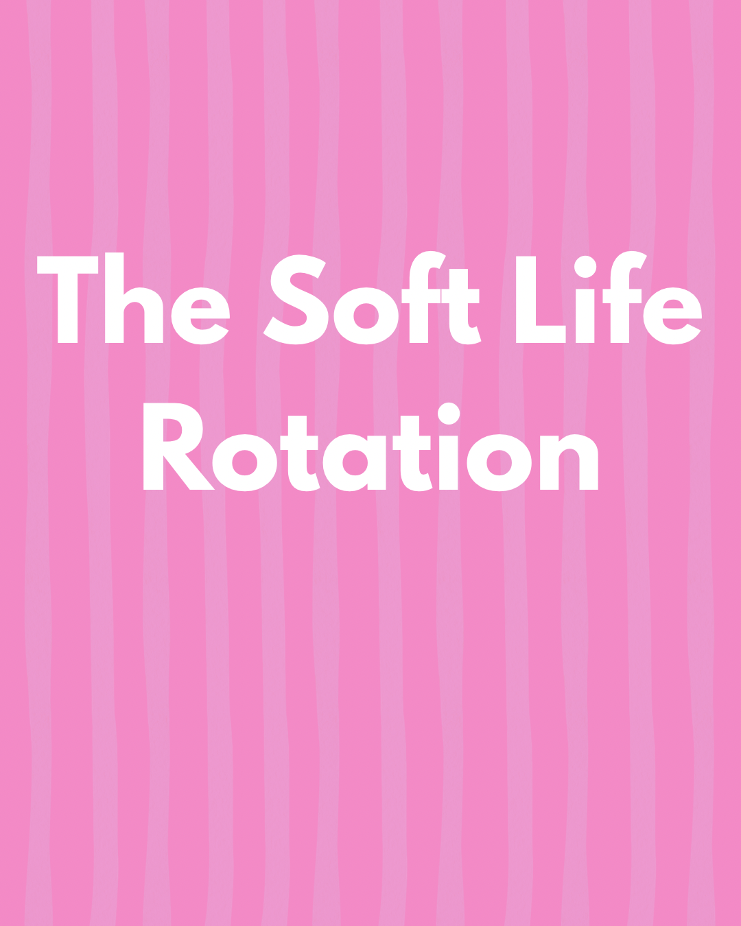The Soft Life Rotation