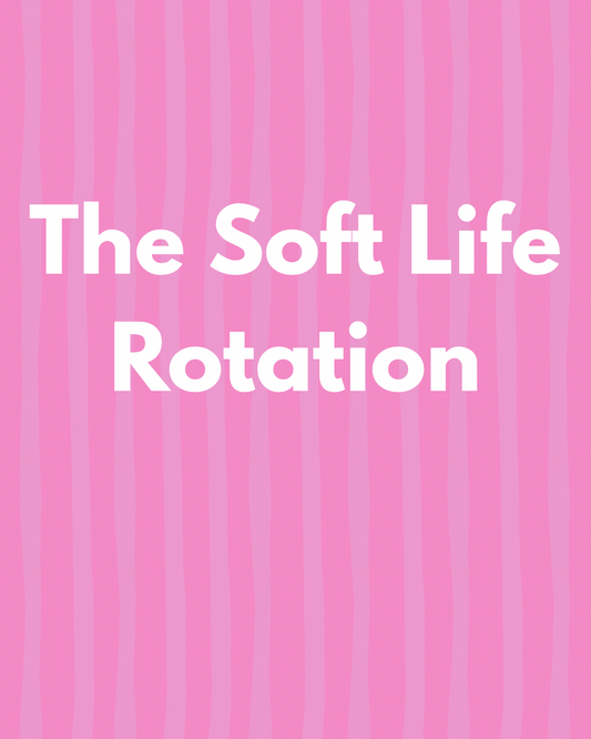The Soft Life Rotation
