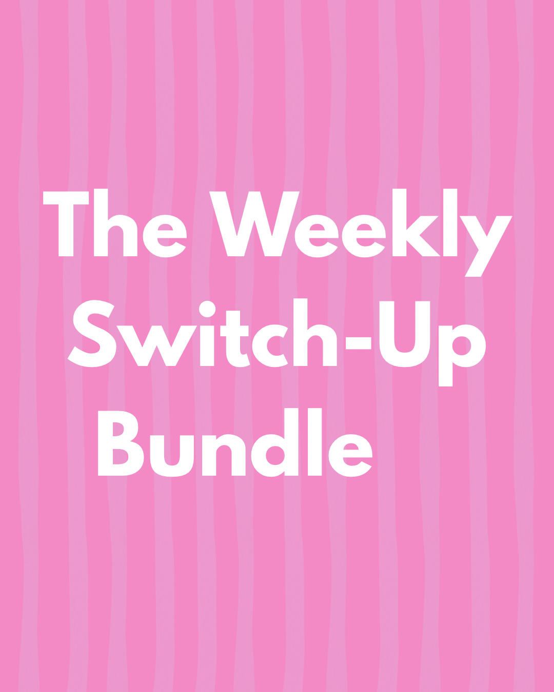 The Weekly Switch-Up Bundle